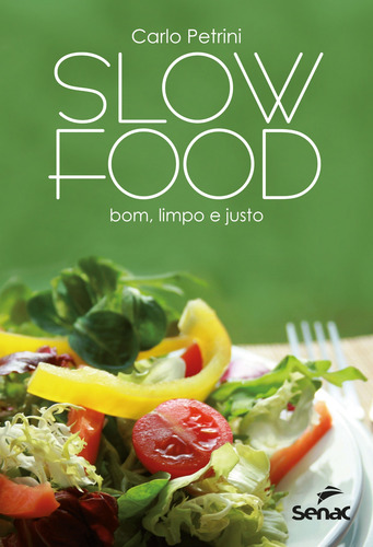 Slow Food: bom, limpo e justo, de Petrini, Carlo. Editorial Serviço Nacional de Aprendizagem Comercial, capa mole em português, 2021