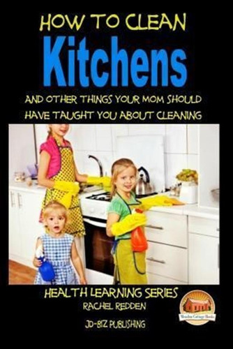 How To Clean Kitchens And Other Things Your Mom Should Ha...