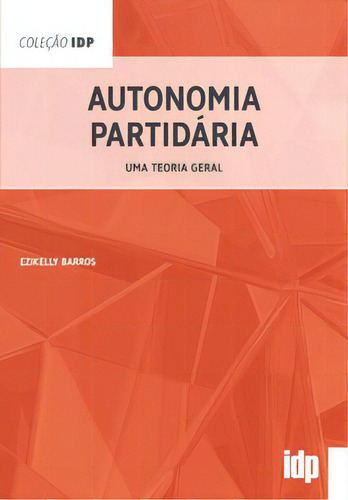 Autonomia Partidária: Uma Teoria Geral, De Barros Ezikelly. Editora Almedina, Capa Mole Em Português, 2021