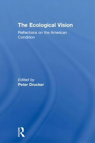 The Ecological Vision : Reflections On The American Condition, De Peter Drucker., Vol. 1. Editorial Routledge, Tapa Dura En Inglés