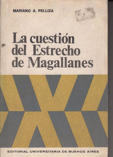 Cuestion Estrecho Magallanes Chile Argentina Mariano Pelliza