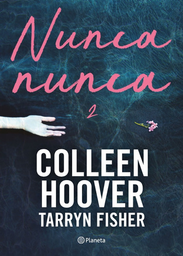 Nunca, Nunca 2, De Hoover, Colleen/ Fisher, Tarryn. Editorial Planeta, Tapa Blanda En Español, 2023