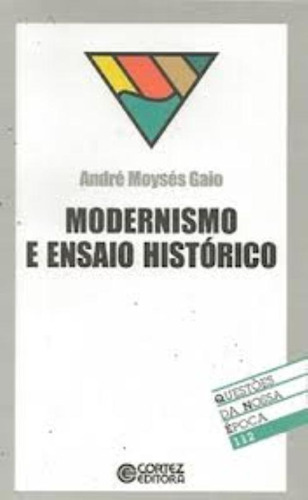 Modernismo e ensaio histórico, de Gaio, André Moysés. Editorial Cortez Editora e Livraria LTDA, capa mole em português, 2004
