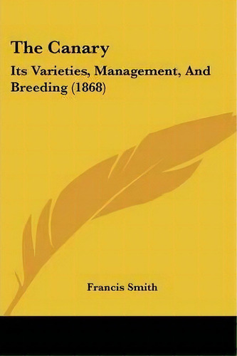 The Canary, De Francis Smith. Editorial Kessinger Publishing Co, Tapa Blanda En Inglés