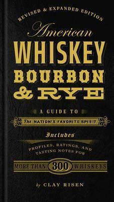 American Whiskey, Bourbon & Rye - Clay Risen (hardback)