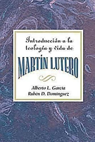 Introduccion A La Teologia Y Vida De Martin Lutero Aeth: An