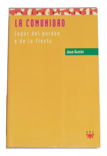 La Comunidad: Lugar Del Perdon Y De La Fiesta / Jean Vanier