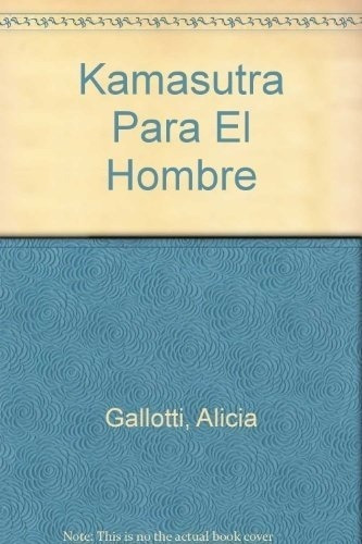 Kama-sutra Para El Hombre - Gallotti, Alicia, De Gallotti, Alicia. Editorial Booket En Español