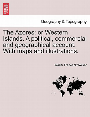 Libro The Azores: Or Western Islands. A Political, Commer...