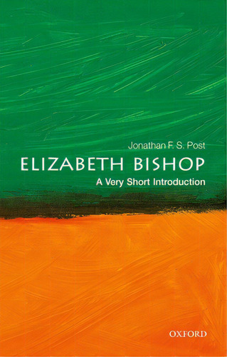Elizabeth Bishop: A Very Short Introduction, De Post, Jonathan F. S.. Editorial Oxford Univ Pr, Tapa Blanda En Inglés