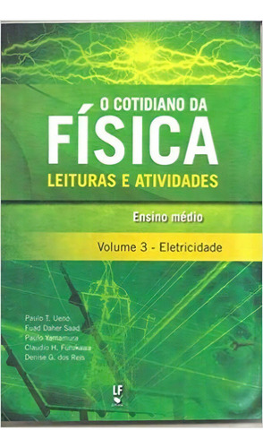 Cotidiano Da Fisica Leituras E Atividades, O Ensino Medio - Vol. 3 -  Eletr, De Ueno/saad/yamamura. Editora Livraria Da Fisica Editora, Capa Mole, Edição 1 Em Português, 2015