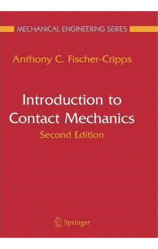 Introduction To Contact Mechanics, De Anthony C. Fischer-cripps. Editorial Springer Verlag New York Inc, Tapa Blanda En Inglés