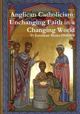 Libro Anglican Catholicism: Unchanging Faith In A Changin...