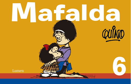 Mafalda 6 ( Mafalda ), de Quino. Serie Biblioteca QUINO Editorial Lumen, tapa blanda en español, 2014