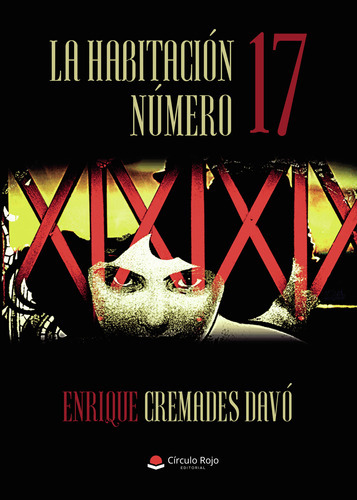 La Habitación Número 17, De Cremades Davóenrique.. Grupo Editorial Círculo Rojo Sl, Tapa Blanda, Edición 1.0 En Español