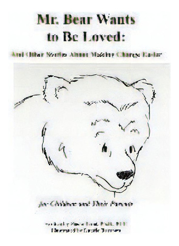 Mr. Bear Wants To Be Loved : And Other Stories About Making Change Easier: For Children And Their..., De Paolo Terni Ph D. Editorial Paolo Terni Briefcoachingsolutions, Tapa Blanda En Inglés