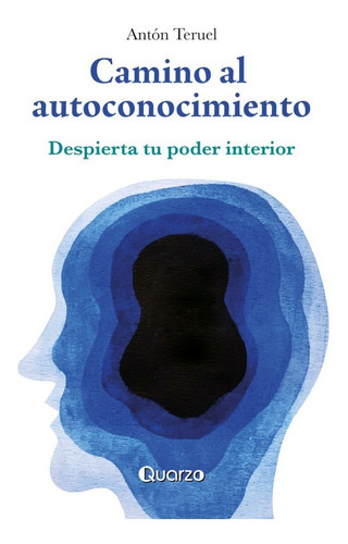 Camino Al Autoconocimiento: Despierta Tu Poder Interior, De Antón Teruel. Editorial Quarzo, Tapa Blanda, Edición 2 En Español, 2022