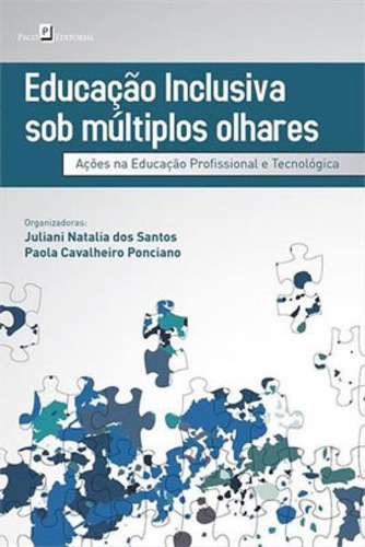 Educação Inclusiva Sob Múltiplos Olhares: Ações Na Educação Profissional E Tecnológica, De Santos, Juliani Natalia Dos. Editora Paco Editorial, Capa Mole Em Português