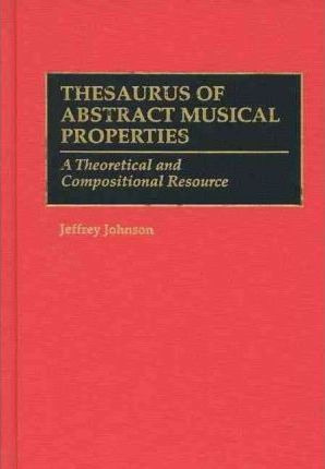 Libro Thesaurus Of Abstract Musical Properties - Jeffrey ...