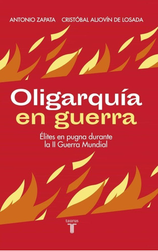 Oligarquía En Guerra, De Antonio Zapata / Cristobal Aliovin De Losada. Editorial Taurus En Español