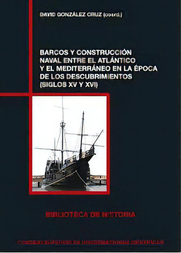 Barcos Y Construcción Naval Entre El Atlántico Y El Medit, de David González Ibáñez, Elías Cueto Prendes. Serie 8400104252, vol. 1. Editorial ESPANA-SILU, tapa blanda, edición 2019 en español, 2019