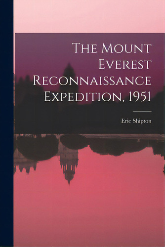 The Mount Everest Reconnaissance Expedition, 1951, De Shipton, Eric 1907-1977. Editorial Hassell Street Pr, Tapa Blanda En Inglés
