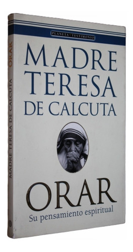 Madre Teresa De Calcuta -  Orar - Su Pensamiento Espiritual