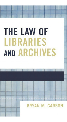 The Law Of Libraries And Archives, De Bryan M. Carson., Vol. 1. Editorial Scarecrow Press, Tapa Dura En Inglés