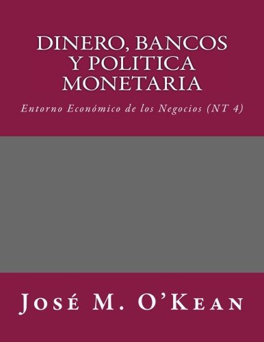 Dinero Bancos Y Politica Monetaria: Entorno Economico De Los