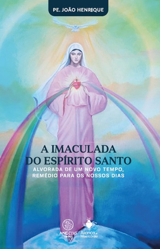 A imaculada do Espírito Santo, de Pe. João Henrique. Angelus Editora Ltda.,Angelus Editora, capa mole em português, 2021