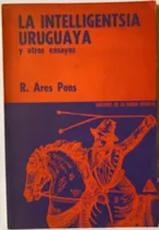 Comprar La Intelligentsia Uruguaya Y Otros Ensayos \u002F R. Ares Pons A3