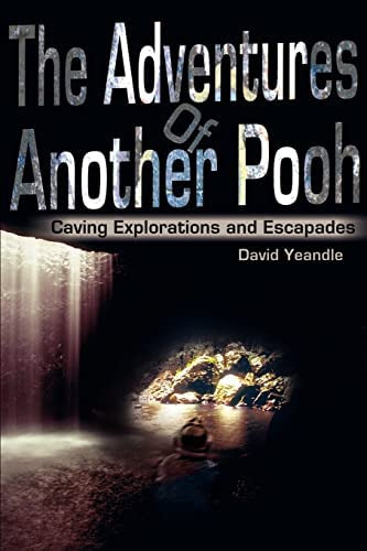 The Adventures Of Another Pooh: Caving Explorations And Escapades, De Yeandle, David. Editorial Iuniverse, Tapa Blanda En Inglés