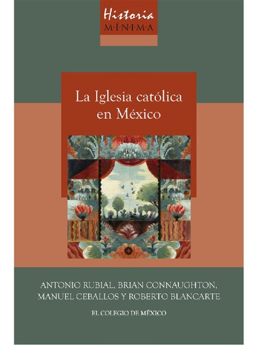 Historia Mínima De La Iglesia Católica En México, de Rubial, Antonio. Editorial Colegio De Mexico, tapa blanda en español, 2021