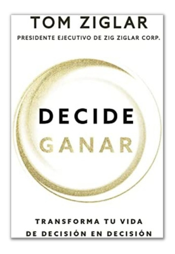 Libro Decide Ganar Transforma Tu Vida De Decisión En Decisi