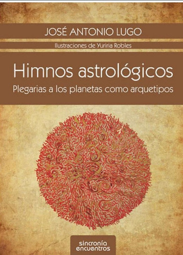 Himnos Astrológicos, De José Antonio Lugo., Vol. No. Editorial Sincronía Encuentros Ediciones, Tapa Blanda En Español, 1