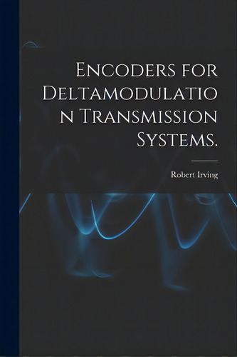 Encoders For Deltamodulation Transmission Systems., De Irving, Robert. Editorial Hassell Street Pr, Tapa Blanda En Inglés
