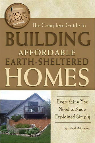 Complete Guide To Building Affordable Earth-sheltered Homes : Everything You Need To Know Explain..., De Robert Mckey. Editorial Atlantic Publishing Co, Tapa Blanda En Inglés