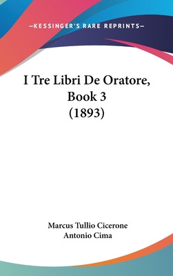 Libro I Tre Libri De Oratore, Book 3 (1893) - Cicero, Mar...