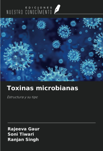 Libro: Toxinas Microbianas: Estructura Y Su Tipo (spanish Ed