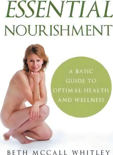 Essential Nourishment, De Beth Mccall Whitley. Editorial Balboa Press, Tapa Blanda En Inglés