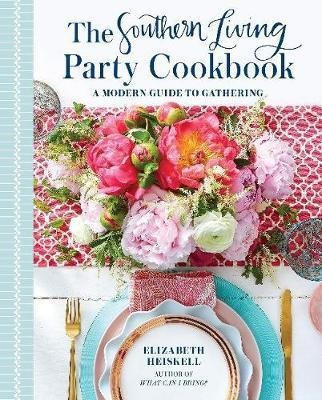 Southern Living Party Cookbook: A Modern Guide To Enterta...