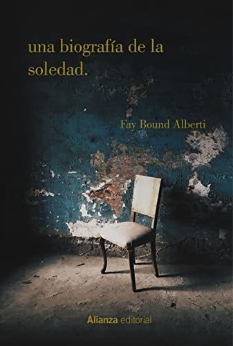 Una Biografía De La Soledad: Historia De Una Emoción: 854 (e