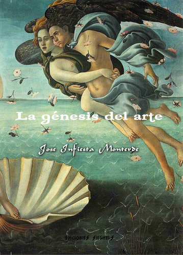 La Génesis Del Arte, José Manuel Infiesta Monterde