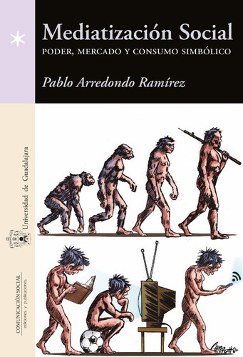 Mediatización Social, De Pablo Arredondo Ramírez. Editorial Comunicación Social, Tapa Blanda En Español, 2016