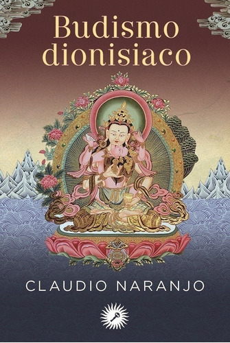 Budismo Dionisiaco - Claudio Naranjo