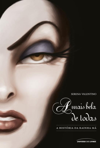 A mais Bela de todas: A história da rainha má, de Serena Valentino. Série Vilões da Disney Universo dos Livros Editora LTDA, capa mole em português, 2016