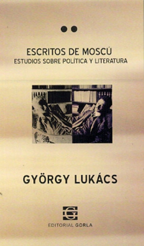 Escritos De Moscú - Política Y Literatura, Lukács, Gorla