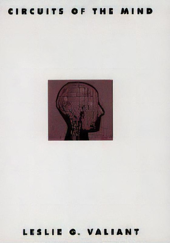 Circuits Of The Mind, De Leslie G. Valiant., Vol. 1. Editorial Oxford University Press Inc, Tapa Blanda En Inglés