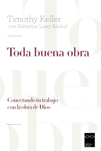 Libro: Toda Buena Obra: Conectando Tu Trabajo Con La Obra De