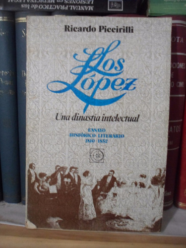 Los López. Una Dinastía Intelectual. Ricardo Piccirilli